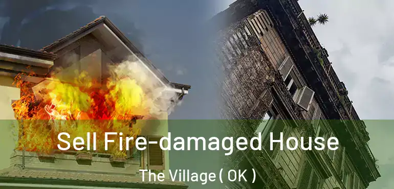  Sell Fire-damaged House The Village ( OK )