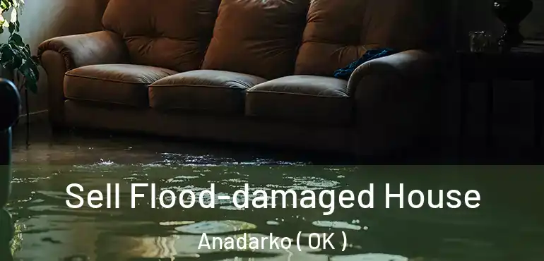  Sell Flood-damaged House Anadarko ( OK )