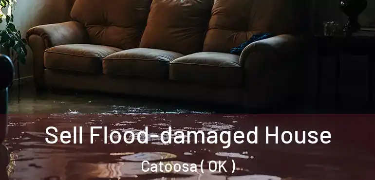  Sell Flood-damaged House Catoosa ( OK )