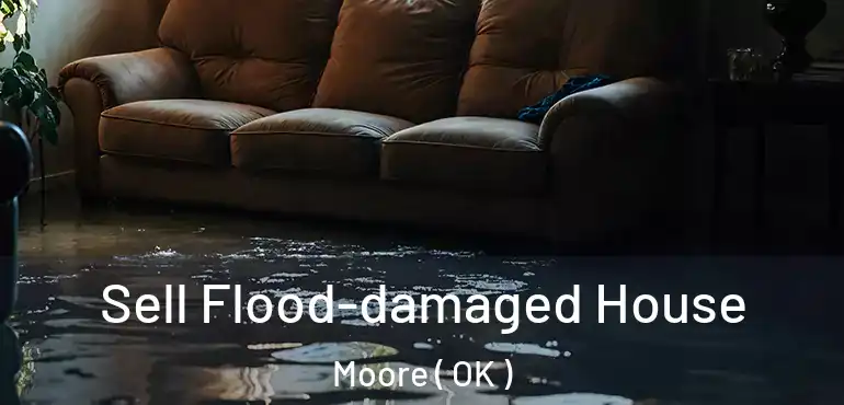 Sell Flood-damaged House Moore ( OK )