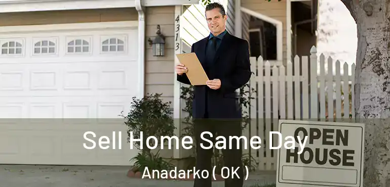 Sell Home Same Day Anadarko ( OK )
