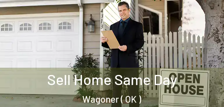 Sell Home Same Day Wagoner ( OK )