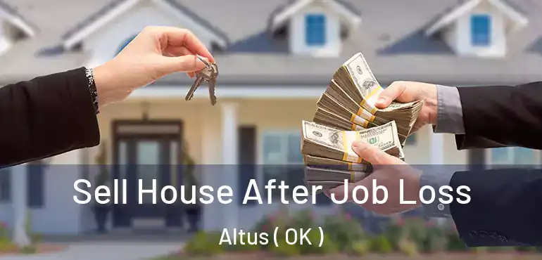 Sell House After Job Loss Altus ( OK )