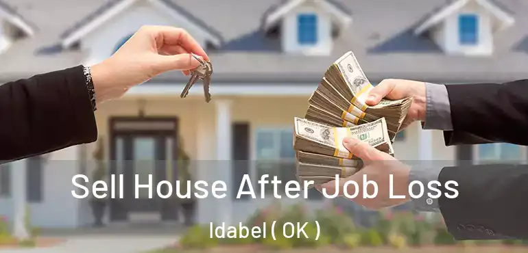 Sell House After Job Loss Idabel ( OK )