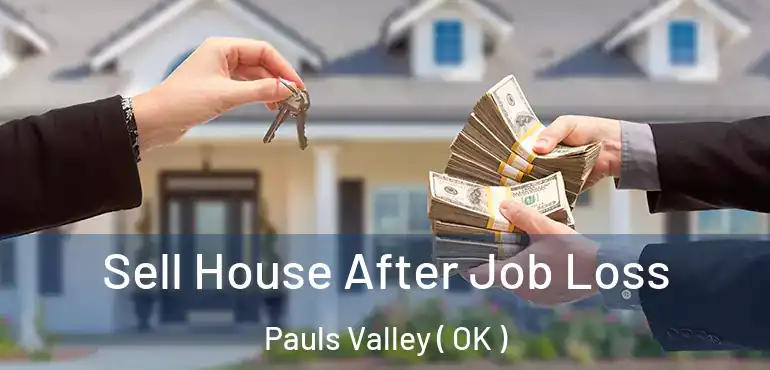 Sell House After Job Loss Pauls Valley ( OK )