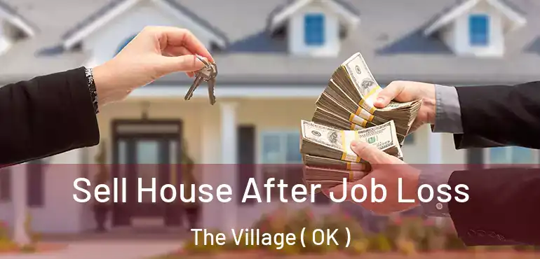  Sell House After Job Loss The Village ( OK )