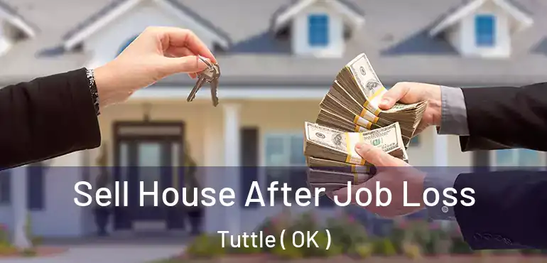Sell House After Job Loss Tuttle ( OK )
