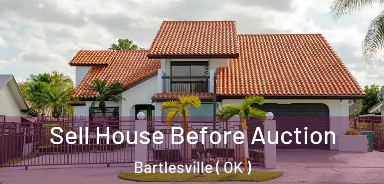 Sell House Before Auction Bartlesville ( OK )