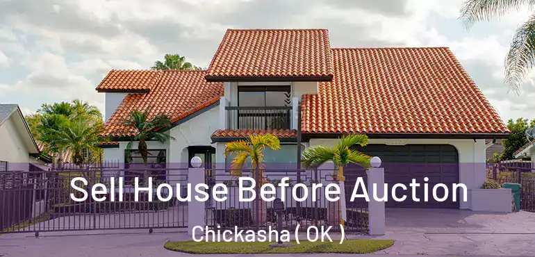 Sell House Before Auction Chickasha ( OK )