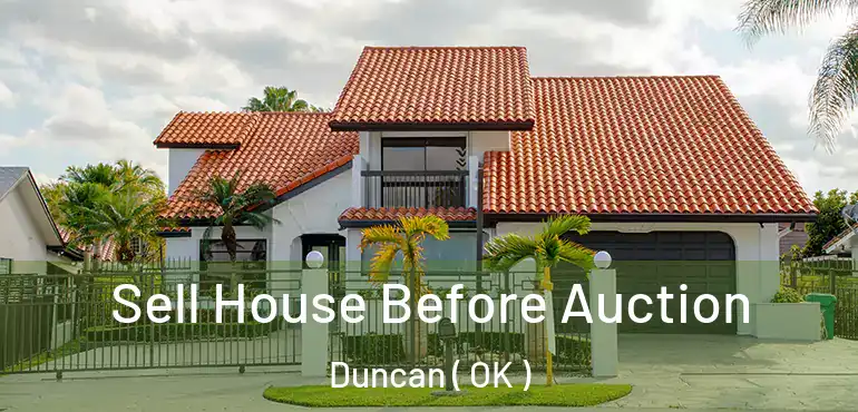 Sell House Before Auction Duncan ( OK )