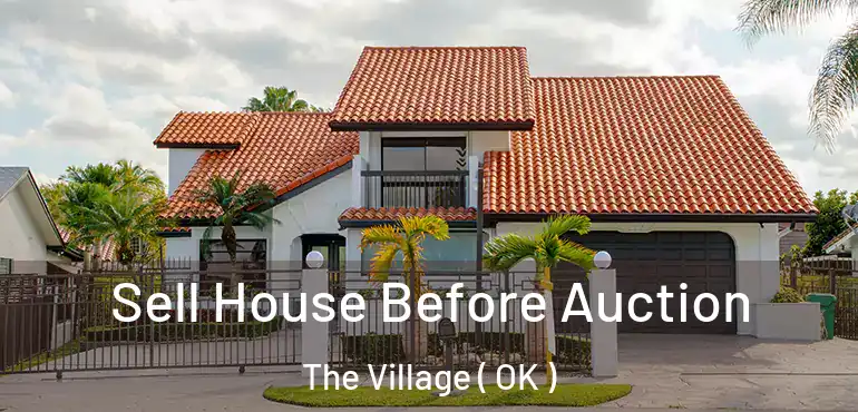 Sell House Before Auction The Village ( OK )