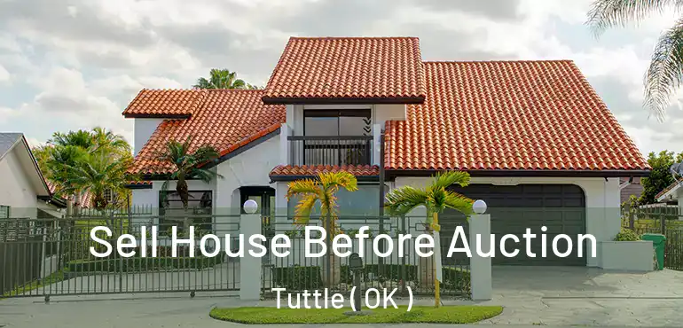 Sell House Before Auction Tuttle ( OK )