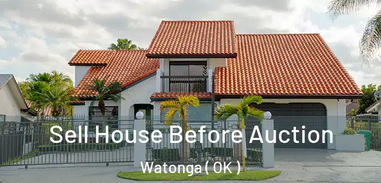 Sell House Before Auction Watonga ( OK )