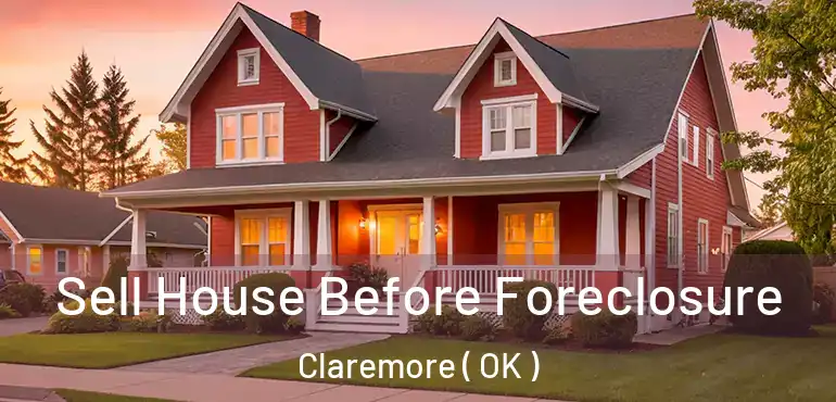 Sell House Before Foreclosure Claremore ( OK )