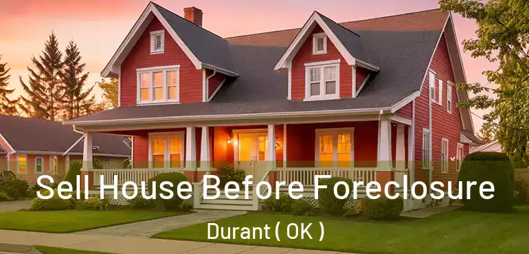 Sell House Before Foreclosure Durant ( OK )