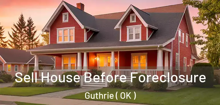 Sell House Before Foreclosure Guthrie ( OK )