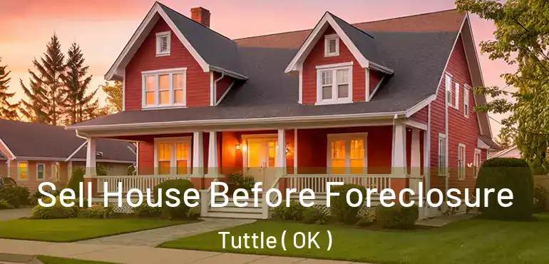 Sell House Before Foreclosure Tuttle ( OK )