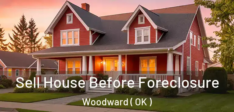  Sell House Before Foreclosure Woodward ( OK )