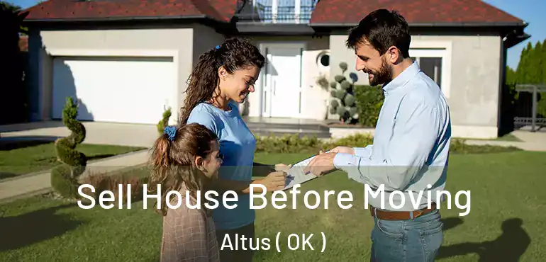 Sell House Before Moving Altus ( OK )