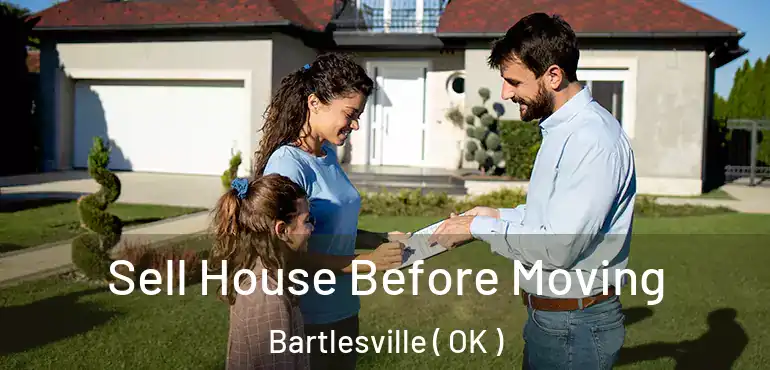 Sell House Before Moving Bartlesville ( OK )