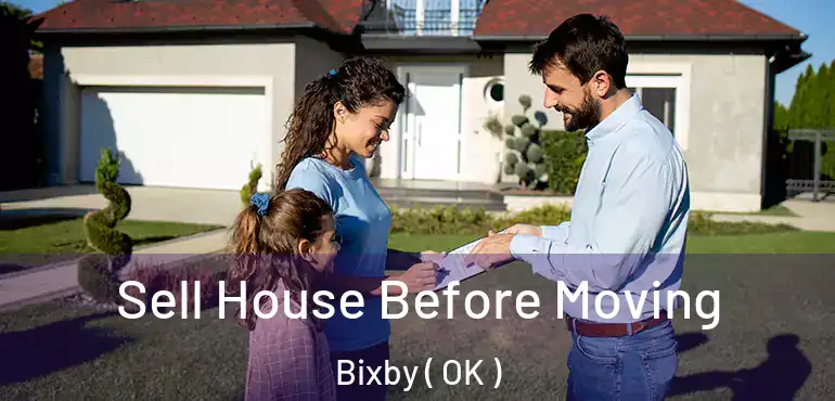 Sell House Before Moving Bixby ( OK )