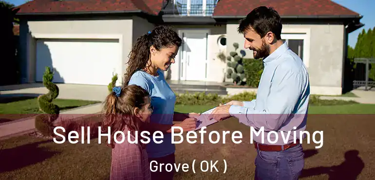 Sell House Before Moving Grove ( OK )
