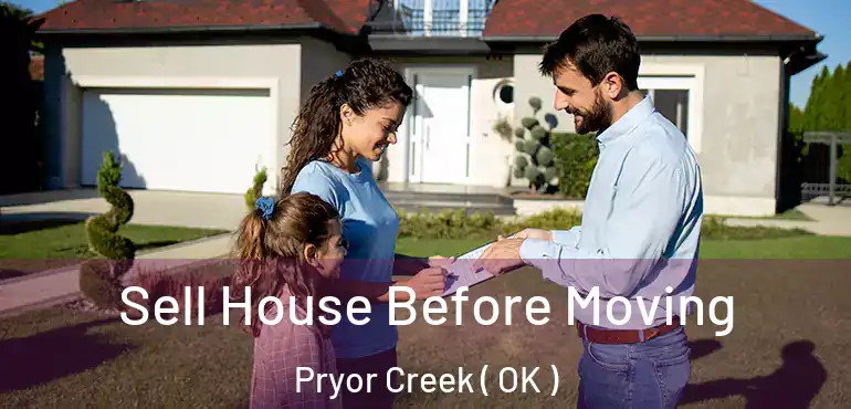 Sell House Before Moving Pryor Creek ( OK )