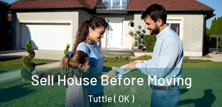 Sell House Before Moving Tuttle ( OK )