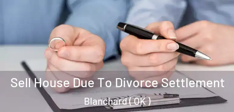  Sell House Due To Divorce Settlement Blanchard ( OK )