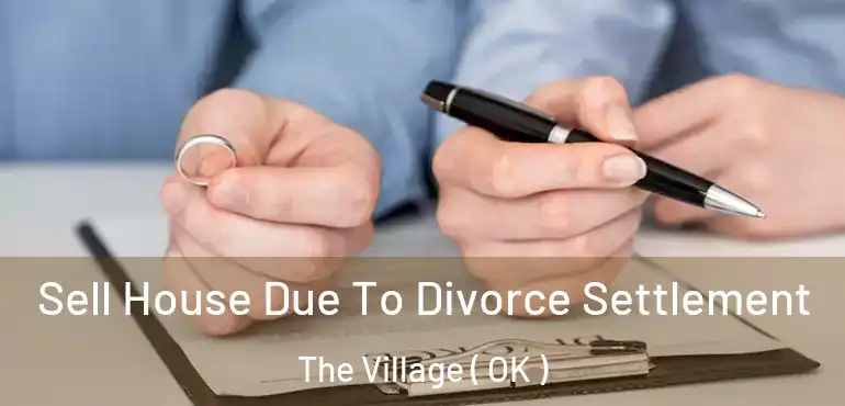 Sell House Due To Divorce Settlement The Village ( OK )