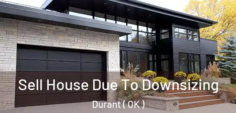 Sell House Due To Downsizing Durant ( OK )