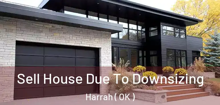 Sell House Due To Downsizing Harrah ( OK )
