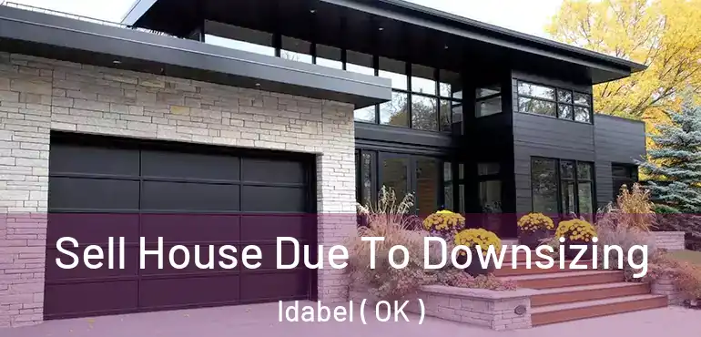 Sell House Due To Downsizing Idabel ( OK )