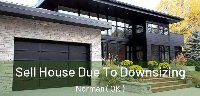 Sell House Due To Downsizing Norman ( OK )