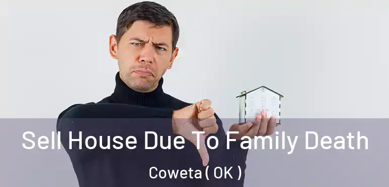 Sell House Due To Family Death Coweta ( OK )