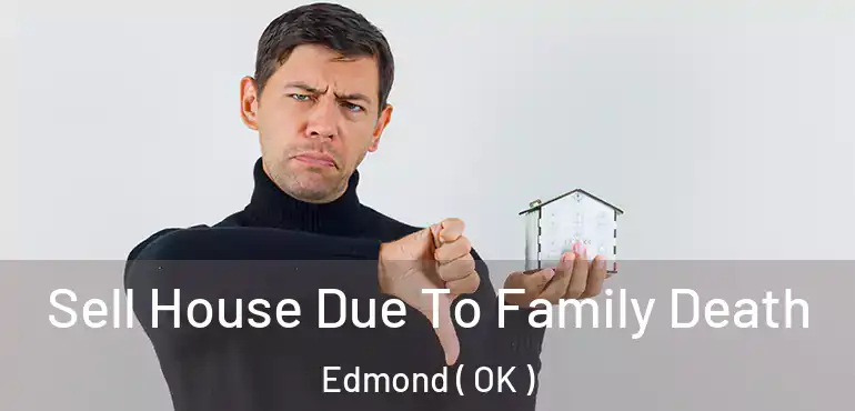  Sell House Due To Family Death Edmond ( OK )