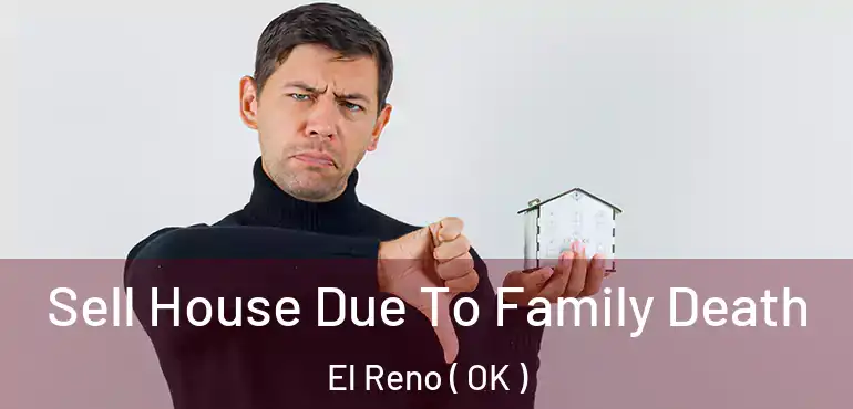 Sell House Due To Family Death El Reno ( OK )
