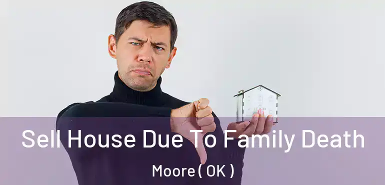 Sell House Due To Family Death Moore ( OK )