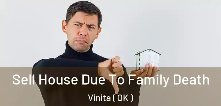 Sell House Due To Family Death Vinita ( OK )