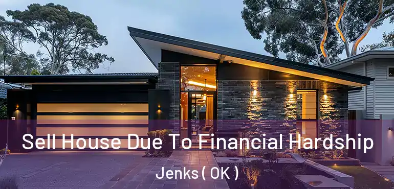 Sell House Due To Financial Hardship Jenks ( OK )