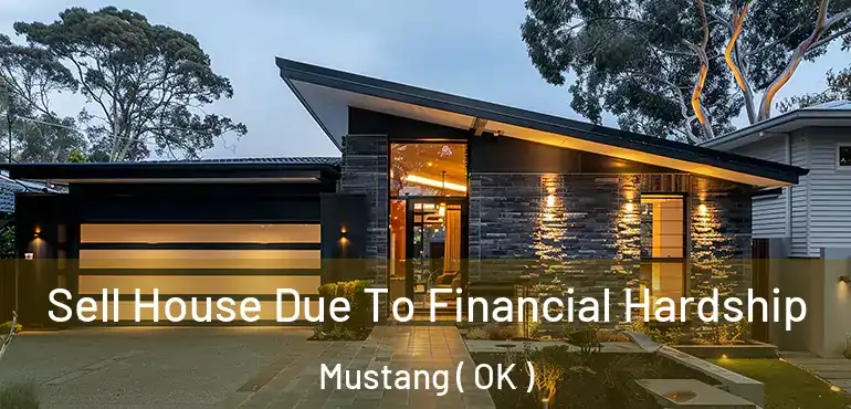 Sell House Due To Financial Hardship Mustang ( OK )