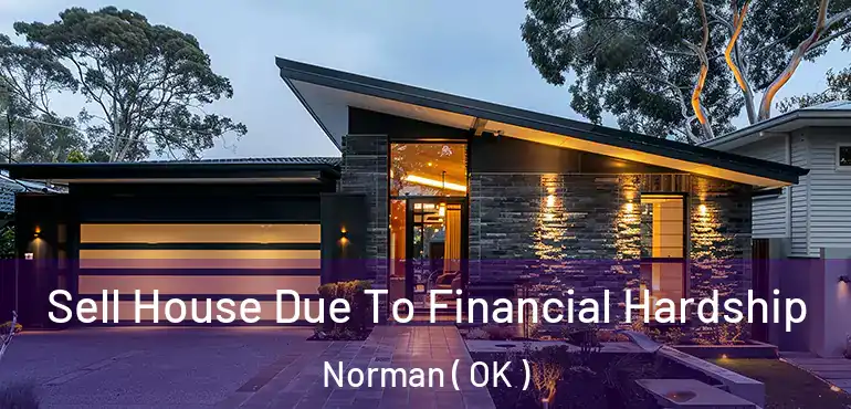 Sell House Due To Financial Hardship Norman ( OK )