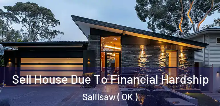 Sell House Due To Financial Hardship Sallisaw ( OK )