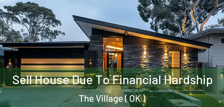 Sell House Due To Financial Hardship The Village ( OK )