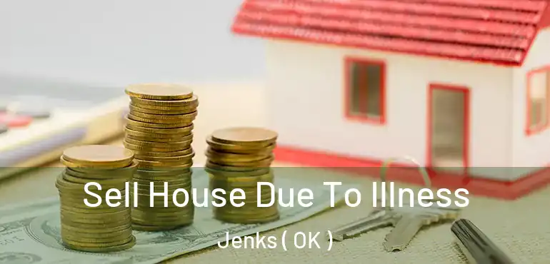  Sell House Due To Illness Jenks ( OK )