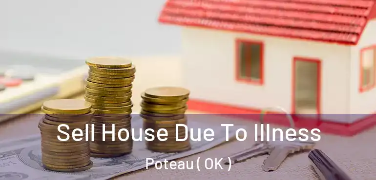 Sell House Due To Illness Poteau ( OK )