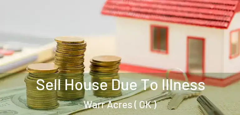 Sell House Due To Illness Warr Acres ( OK )