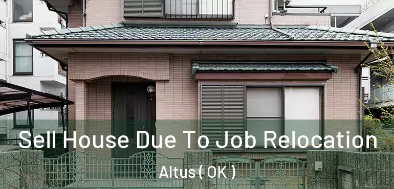 Sell House Due To Job Relocation Altus ( OK )