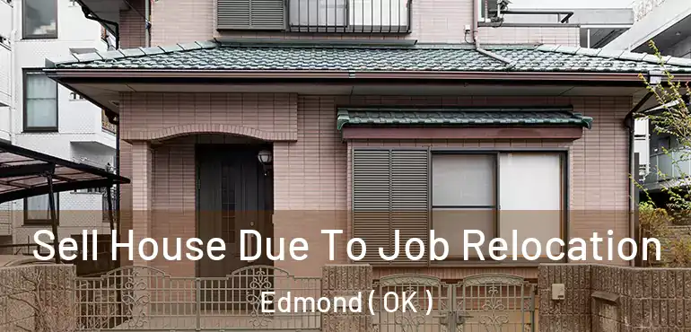 Sell House Due To Job Relocation Edmond ( OK )