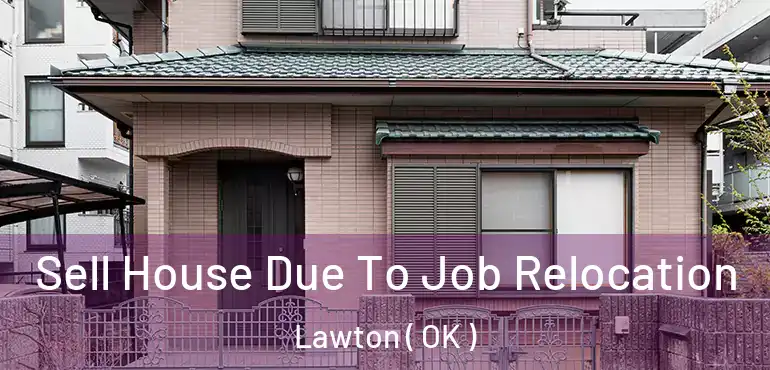  Sell House Due To Job Relocation Lawton ( OK )